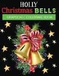 holly christmas bells grayscale coloring book: Relaxing Holiday Grayscale Coloring Pages of Christmas Bells (Coloring Book for Relaxation)