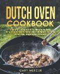 Dutch Oven Cookbook: Ultimate Cookbook with Ultimate Recipes, Unique and Easy to Make One Pot Meals Including Meat, Fish, Vegetables, Desse