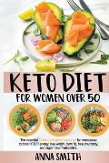 Keto Diet for Women Over 50: The Essential 28-Days Ketogenic Meal Plan For Menopause To Boost Your Energy, Lose Weight, Burn Fat, Heal Your Body, A