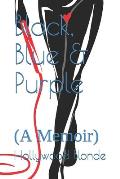 Black, Blue & Purple: (A Memoir)