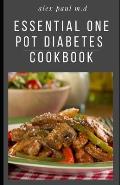 Essential One Pot Diabetes Cookbook: Delicious Low Carb Recipes in One Pot to Mange Control Diabetes and Weight Loss