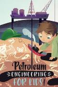 Petroleum Engineering For Kids