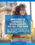 Applying to Colleges & Scholarships the All Star Way: The ULTIMATE blueprint on how to thrive with the college application process during and after a