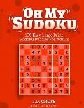 Oh My Sudoku: 100 Easy LARGE PRINT Sudoku Puzzles: Sudoku Puzzles for Adults and All Ages