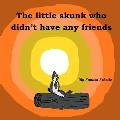 The little skunk who didn't have any friends