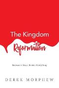 The Kingdom Reformation: Rediscover Jesus: Review Everything!