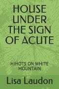 House Under the Sign of Acute: Hihots on White Mountain