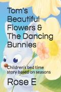 Tom's Beautiful Flowers & The Dancing Bunnies: Bedtime Stories