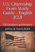 U.S. Citizenship Exam Study Guide - English: 128 Questions You Need To Know