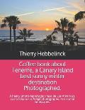 Coffee book about Tenerife, a Canary Island best sunny winter destination Photographed.: A heavy photo reportage: Playa de Las Americas, Los Cristiano