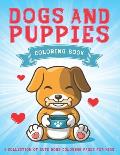 Dogs and Puppies Coloring Book: A Collection Of Cute Dogs Coloring Pages For Kids