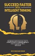 Succeed Faster With Intelligent Thinking: The Hidden Secrets Of Success, A Way To Create An Action Plan For Extraordinary Results, A Guide To Living A