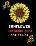 Sunflower coloring book for senior: Funny Sunflower Gifts for senior boys, Girls & coloring book: Coloring book for sunflower lovers
