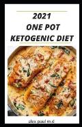 2021 One Pot Ketogenic Diet: Prefect Guide of Keto Diet Plus Low Carb Recipes for Weight Loss Managing Diabetes in One Pot