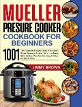 Mueller Pressure Cooker Cookbook for Beginners 1000: The Complete Recipe Guide of Mueller 6 Quart Pressure Cooker 10 in 1 to Saute, Slow Cooker, Rice
