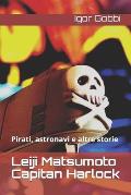 Leiji Matsumoto Capitan Harlock: Pirati, astronavi e altre storie