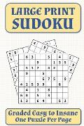 Large Print Sudoku: Graded Easy to Insane - One Puzzle Per Page - Solutions Included