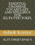 Essential Grammar, Vocabulary and Spellings for Ielts/Pte/TOEFL: Ielts Target Band 9