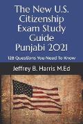 The New U.S. Citizenship Exam Study Guide - Punjabi: 128 Questions You Need To Know