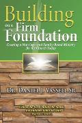 Building on a Firm Foundation: Creating a Marriage-and Family-Based Ministry for the Church Today
