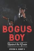 Bogus Boy: Against the Grain