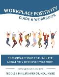 Workplace Positivity Guide and Workbook: 30 Micro-Actions to Eliminate Negativity Wherever You Work