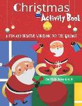 Christmas Activity Book for Kids Ages 4 to 8 - a Fun and Creative Workbook for the Holidays: Super Fun Christmas Activities for Kids - for Hours of Co