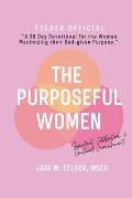 Purposeful Women, A 30 Day Devotional: Renewing Faith, Purpose, and Self-Discovery