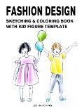 Fashion Design Sketching & Coloring Book with Kid Figure Template: Large Boys & Girls Croquis with Clothing Outline for Easily Creating Styles and Pra