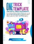 One Trick Template for Social Media Management: A Step by Step Guide For Business Owners Who Wants To Maximize Social Media To Brand Their Business Un