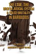 The Law, The Broken Judicial System & Police Brutality In Barbados