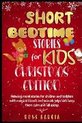 Short Bedtime Stories for Kids: Classic Fairy Tales, Moral Stories, Tales to Fall Asleep Them and Have a Peaceful Sleeping Christmas Edition