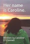 Her name is Caroline.