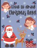 How To Draw Christmas Angel: A Fun Coloring Book For Kids With Learning Activities On How To Draw & Also To Create Your Own Beautiful Snowmen-Great