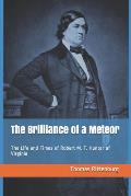 The Brilliance of a Meteor: The Life and Times of Robert M. T. Hunter of Virginia