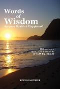 Words of Wisdom for your Health & Happiness!: 101 Articles, Questions & Answers on Natural Health