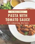 365 Amazing Pasta with Tomato Sauce Recipes: An One-of-a-kind Pasta with Tomato Sauce Cookbook