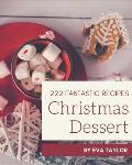 222 Fantastic Christmas Dessert Recipes: Cook it Yourself with Christmas Dessert Cookbook!