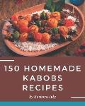 150 Homemade Kabobs Recipes: Everything You Need in One Kabobs Cookbook!