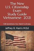 The New U.S. Citizenship Exam Study Guide - Vietnamese: 128 Questions You Need To Know