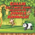 Callie Let's Meet Some Delightful Jungle Animals!: Personalized Kids Books with Name - Tropical Forest & Wilderness Animals for Children Ages 1-3
