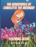 The Adventures of Charlotte The Mermaid Coloring Book Girls Ages 4 & Up: Mermaid Coloring Book - Girls Ages 6 & Up