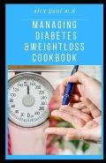 Managing Diabetes & Weight Loss Cookbook: Important Guide Plus Delicious Recipes in Managing Diabetes & Weight Loss Week by Week: Improving Your Healt