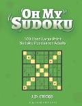 Oh My Sudoku! 100 Hard LARGE PRINT Sudoku Puzzles: Sudoku Puzzles for Adults and All Ages