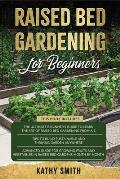 Raised Bed Gardening For Beginners: 3in 1- The Ultimate Beginner's Guide+ Tips To Build Sustainable and Thriving Garden Anywhere+ Advanced Guide for G