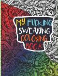 My Fucking Swearing Coloring Book: An Adult Swear Word Coloring Book I Swearing I Cursing Curses I Offending Words to Color for Adults I A Sweary Fuck