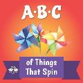 ABC of Things that Spin: A Rhyming Children's Picture Book