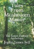 Tales From Mushroom Manor: The Entire Fantasy Anthology