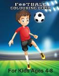 Football Colouring Book For Kids Ages 4-8: An Amazing Soccer Or Football Coloring Book