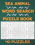 Sea Animal Word Search Puzzle Book: 40 Word Search Activity Puzzle Games Book For Kids And Adults Who Loves Sea Animals
